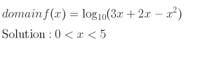The domain of f(x)=log_{10}(3x+2x-x^2) is 0<x<5